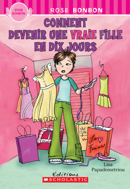 Rose Bonbon : Comment devenir une vraie fille en dix jours - Lisa Papademetriou