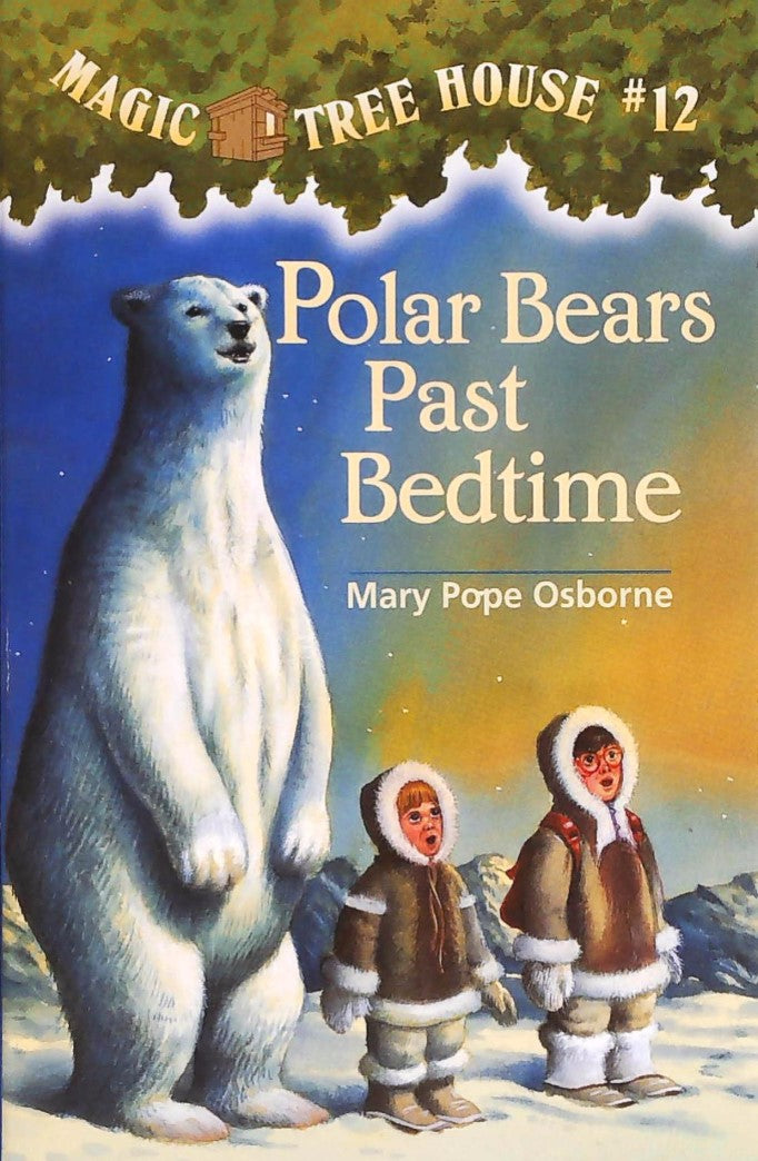 Magic Tree House # 12 : Polar Bears Past Bedtime - Mary Pope Osborne