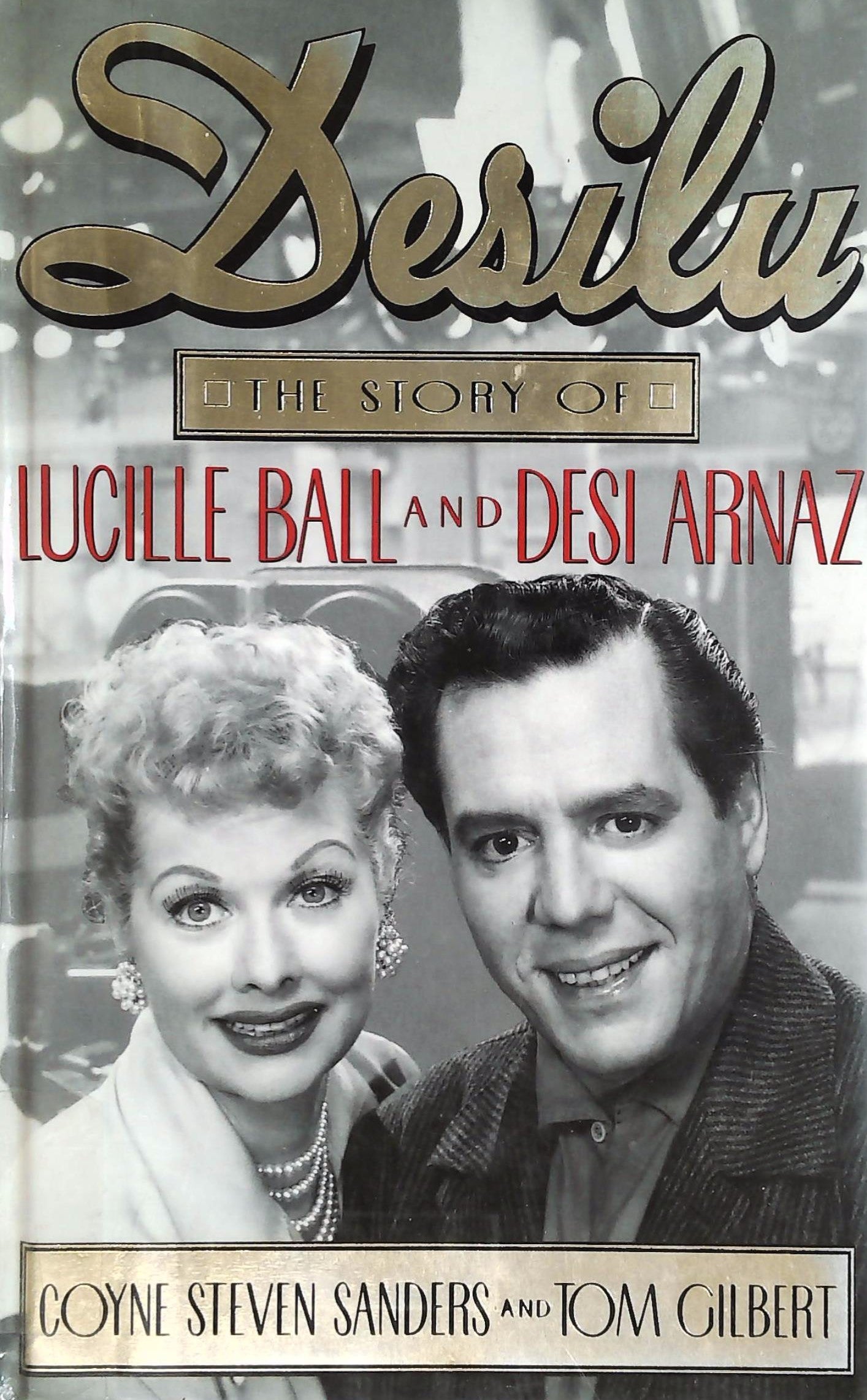 Desilu : The Story of Lucille Ball and Desi Arnaz - Coyne Steven Sanders