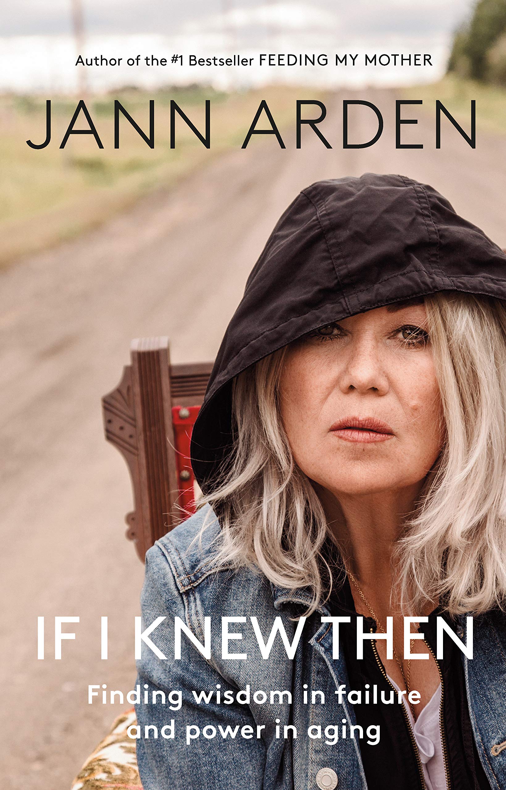 If I Knew Then: Finding wisdom in failure and power in aging - Jann Arden