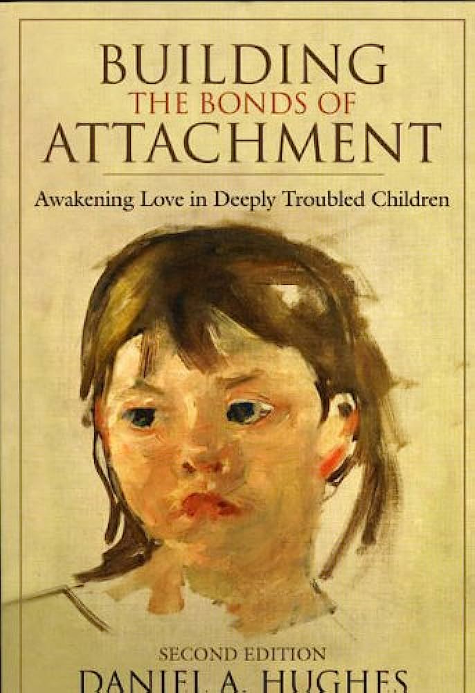 Building the Bonds of Attachment: Awakening Love in Deeply Troubled Children - Daniel A.Hughes