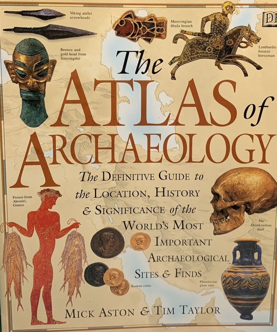 The Atlas of Archaeology: The Definitive Guide to the Location, History & Significance of the World's Most Important Archaelogical Sites & Finds - Mick Aston