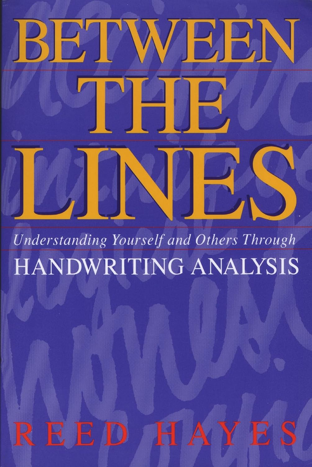 Between The Lines : Understanding Yourself and Others Through : Handwriting Analysis - Reed Hayes