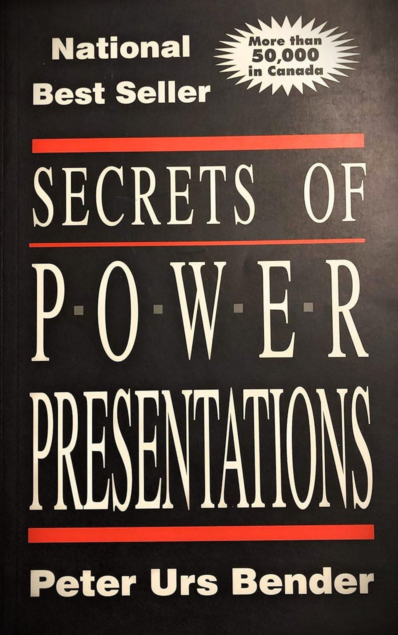 Secrets of Power Presentations : Focusing on Effective, Dynamic and Impressive Business Presentations - Peter Urs Bender