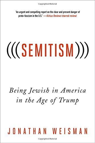 Book 9781250169938(((Semitism))): Being Jewish in America in the Age of Trump (Weisman, Jonathan)