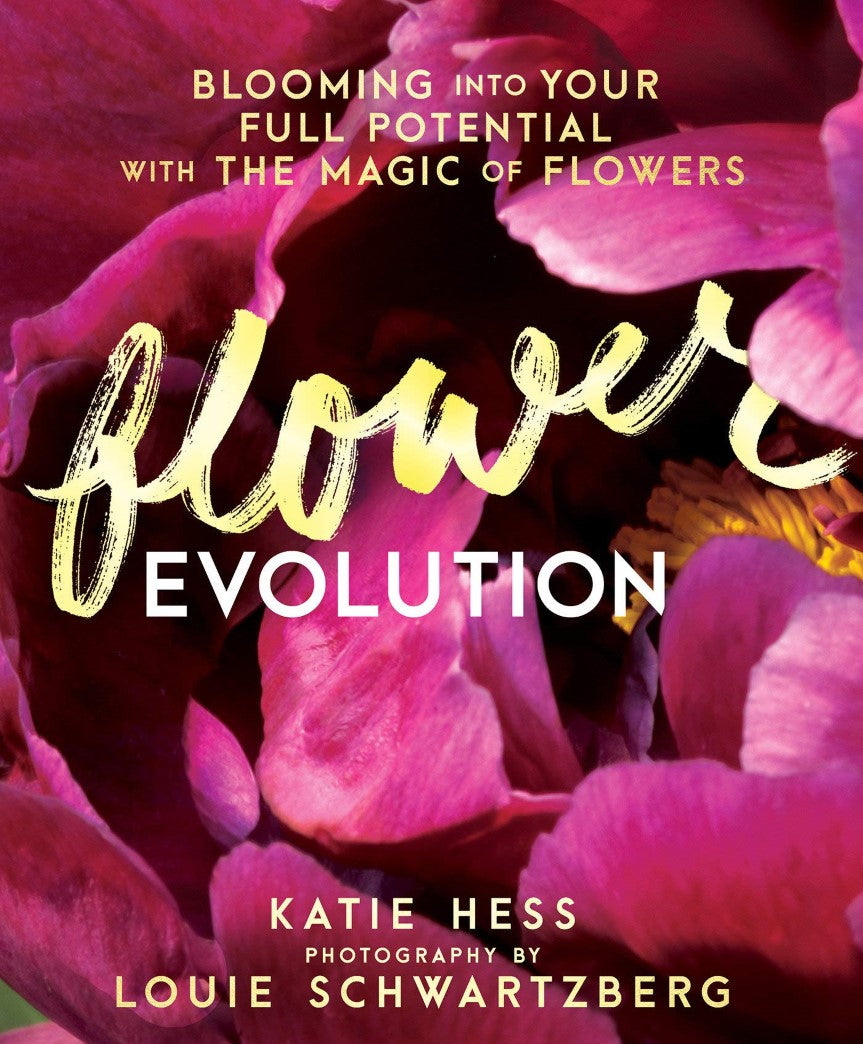 Flower Evolution: Blooming into Your Full Potential with the Magic of Flowers - Katie Hess