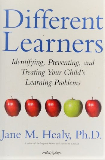 Different Learners: Identifying, Preventing, and Treating Your Child's Learning Problems - Jane M. Healy Ph.D.