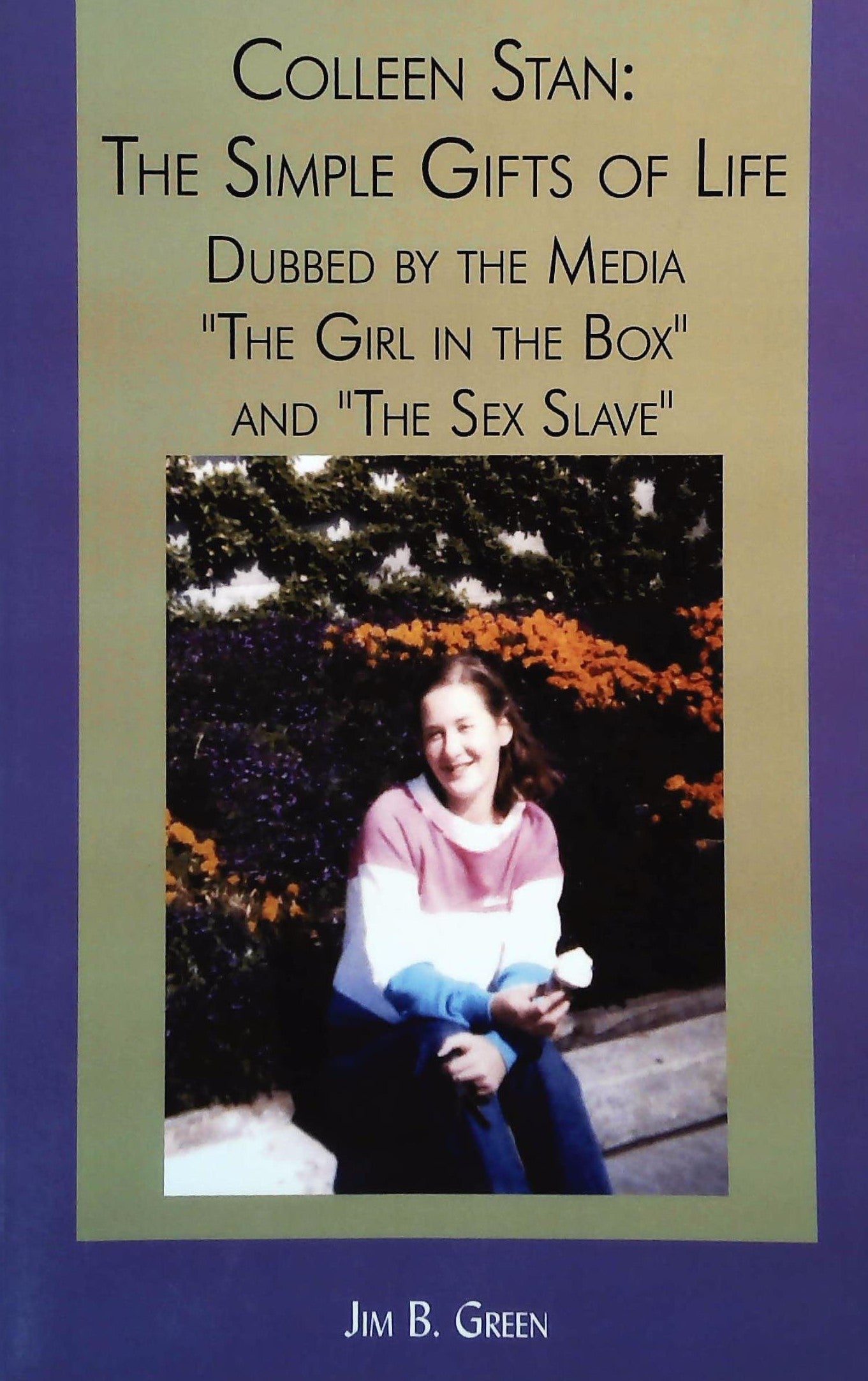 Livre ISBN 144011837X Colleen Stan: The Simple Gifts of Life: Dubbed by the Media The Girl in the Box and The Sex Slave (Jim B. Green)