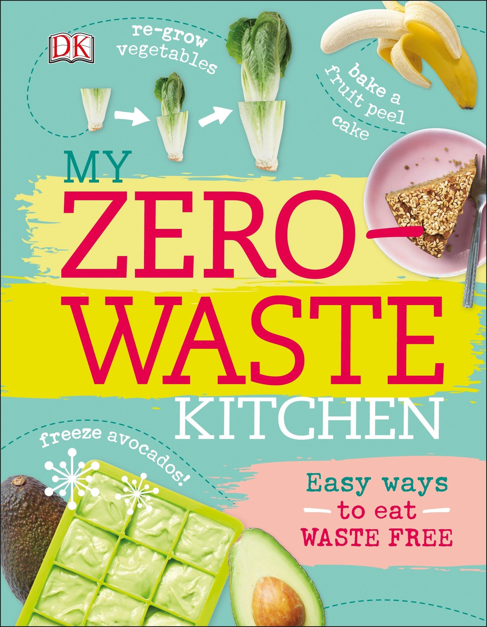 My Zero-Waste Kitchen: Easy Ways to Eat Waste Free - Kate Turner