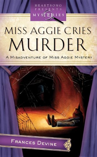 Misadventure of Miss Aggie Mystery # 2 : Miss Aggie Cries Murder - Frances Devine