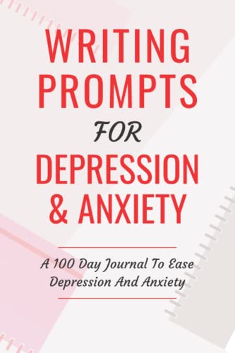 Writing Prompts For Depression And Anxiety: A 100 Day Journal To Ease Depression And Anxiety - Subha Malik