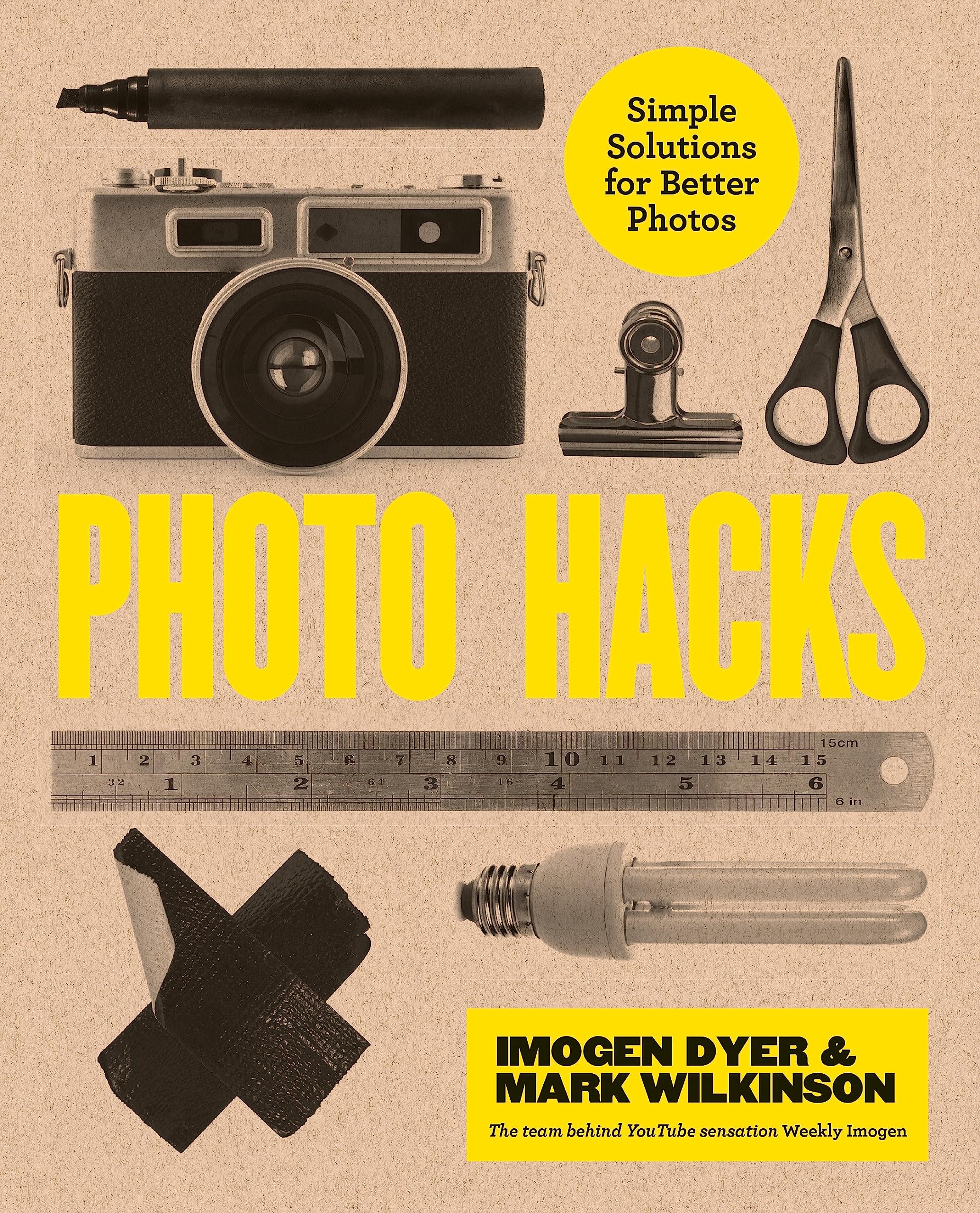 Photo Hacks: Simple Solutions for Better Photos - Imogen Dyer