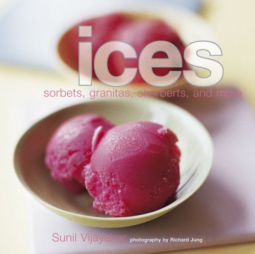 Ices: Sorbets, Granitas, Sherbert, and More - Sunil Vijayakar