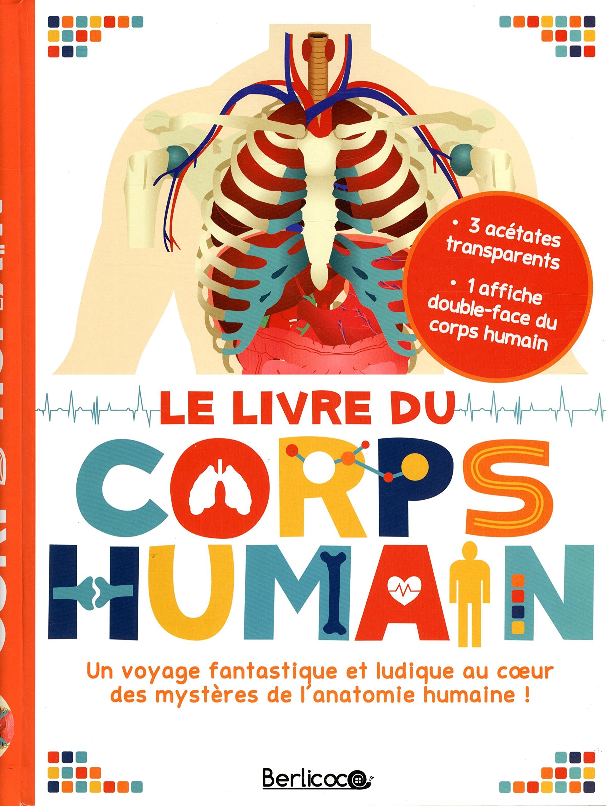 Le livre du corps humain : Un voyage fantastique et ludique au coeur des mystères de l'anatomie humaine !