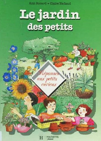Le jardin des petits : Réponses aux petits curieux - Ann Rocard