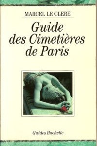 Guide des cimetières de Paris - Marcel Le Clere