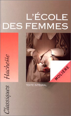 Classiques Hachette : L'école des femmes - Molière