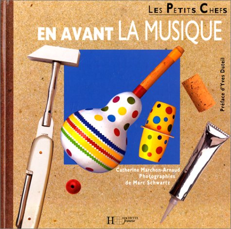 Les petits chefs : En avant la musique - Catherine Marchon-Arnaud