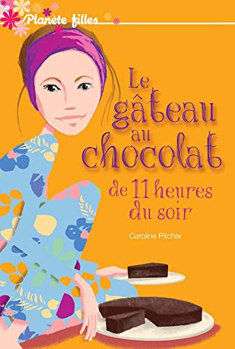 Planète filles : Le gâteau au chocolat de 11 heures du soir - Caroline Pitcher