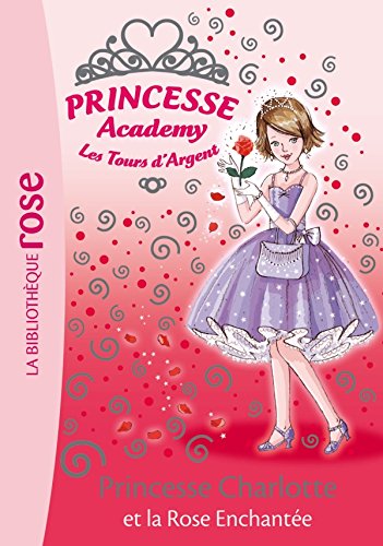 Princesse Academy # 7 : Princesse Charlotte et la rose enchantée - Vivian French