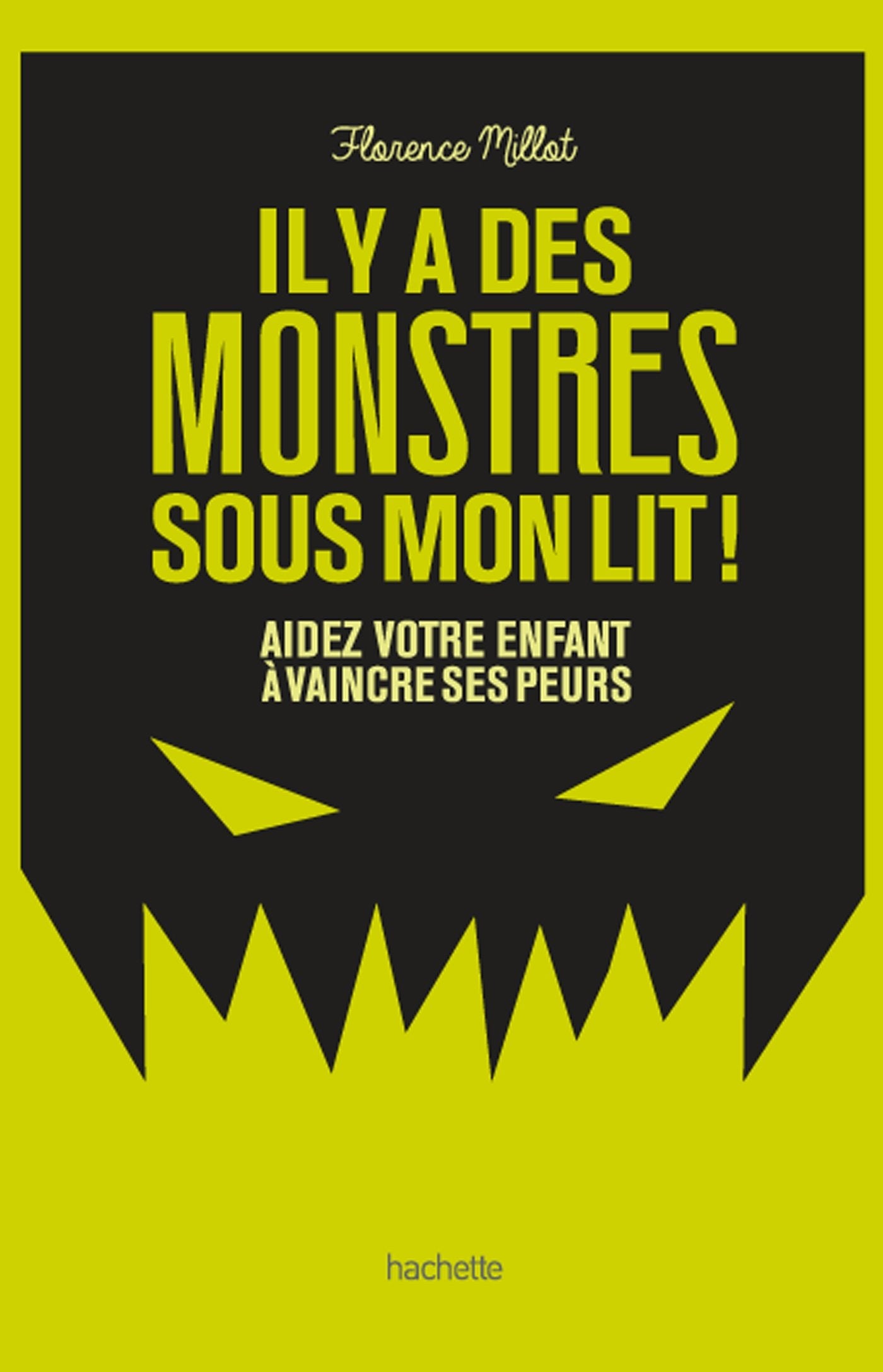 Il y a des monstres sous mon lit! : Aidez votre enfant à vaincre ses peurs - Florence Millot