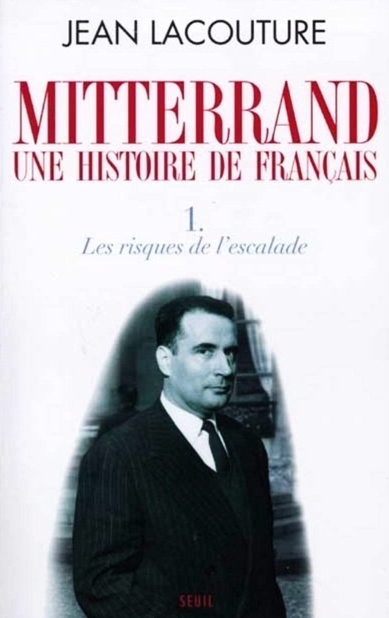 Mitterrand : Une histoire de français : Les risques de l'esclade - Jean Lacouture