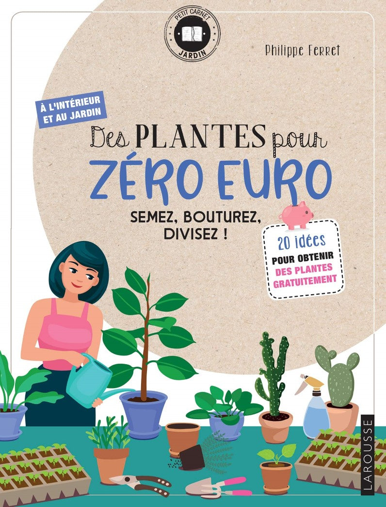 Petit carnet jardin : Des plantes pour zéro euro - Philippe Ferret