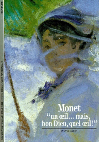 Découvertes Gallimard : Monet : Un œil… mais, bon Dieu, quel œil! - Sylvie Patin