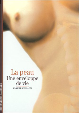 Découvertes Gallimard # 420 : La peau, une enveloppe de vie - Claude Bouillon