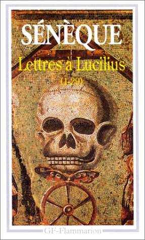 Lettres à Lucilius : 1 à 29 : Livres I à III - Sénèque
