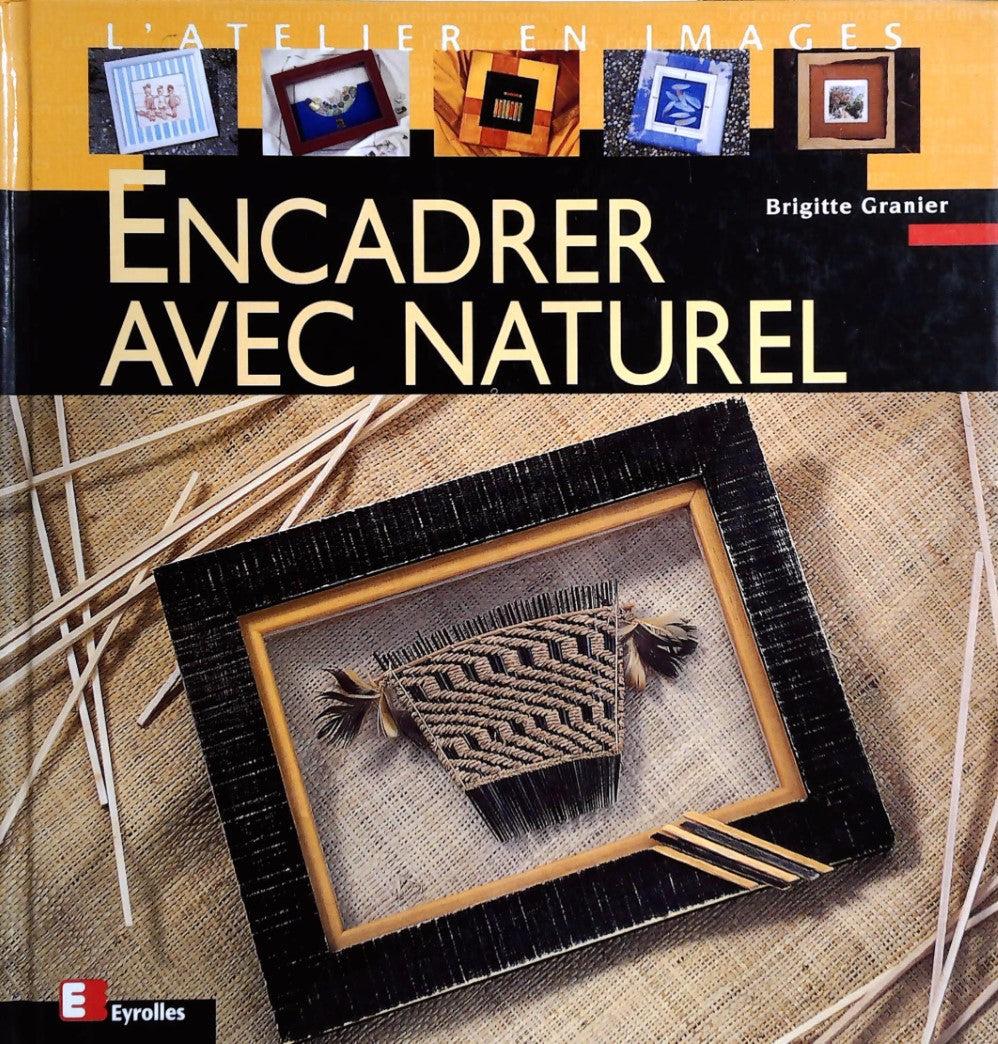 Livre ISBN 2212026897 L'atelier en images : Encadrer avec naturel (Brigitte Granier)