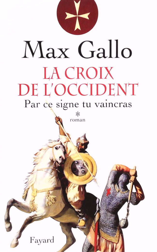 Livre ISBN 2213623317 La Croix de l'Occident # 1 : Par ce signe, tu vaincras (Max Gallo)