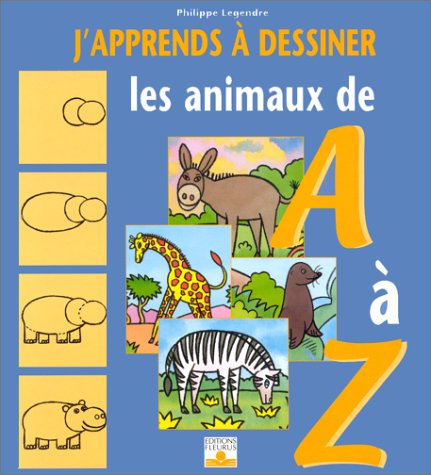 J'apprends à dessiner... : Les animaux de A à Z - Philippe Legendre
