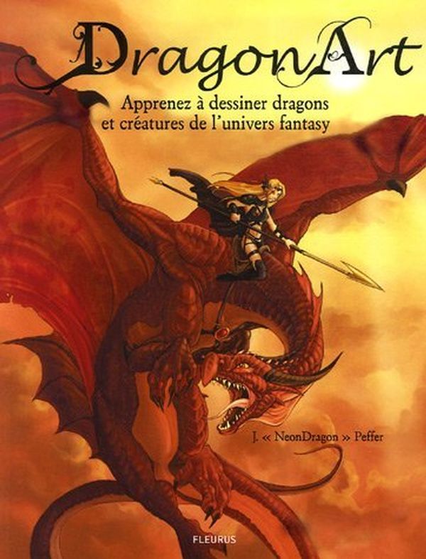 Dragon Art : Apprenez à dessiner dragons et créatures de l'univers fantasy - J. Peffer