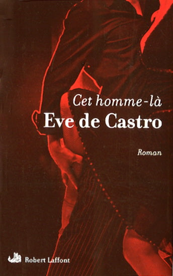 Cet homme-là - Ève de Castro