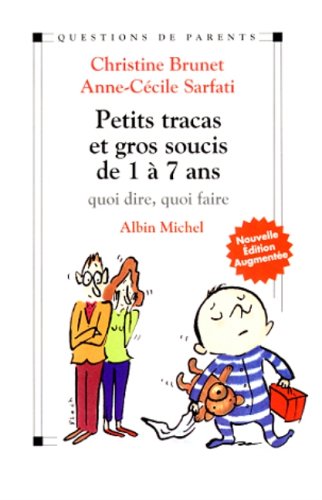 Petits tracas et gros soucis de 1 à 7 ans, quoi dire, quoi faire - Anne-Cécile Sarfati