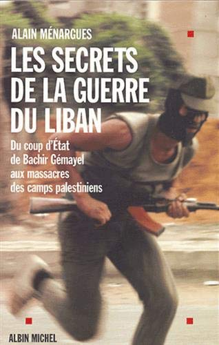 Livre ISBN 2226121277 Les secrets de la guerre du Liban : Du coup d'État de Bachir Gémayel aux massacres des camps palestiniens (Alain Menargues)
