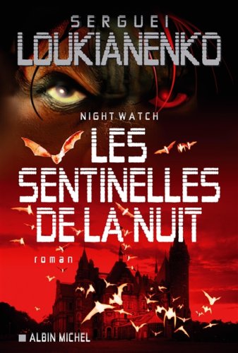Nightwatch : Les sentinelles de la nuit - Sergueï Loukianenko