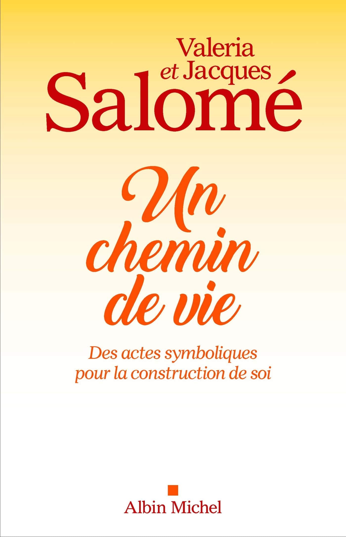 Un chemin de vie: Des actes symboliques pour la construction de soi - Jacques Salomé