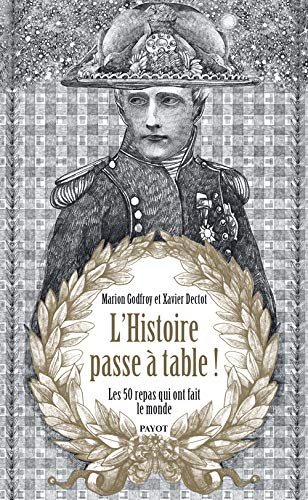 Histoire payot : L'histoire passe à table: Les 50 repas qui ont fait le monde - Marion Godfroy-tavart de borms