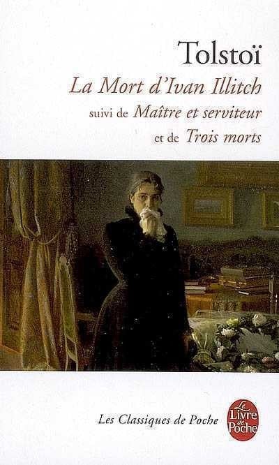 Les classiques de poche : La mort d'Ivan Illitch -suivi de- Mâitre et serviteur -suivi de- Trois morts - Tolstoï