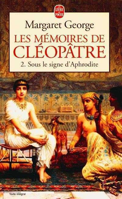 Les mémoires de Cléopâtrre # 2 : Sous le signe d'Aphrodite - Margaret George