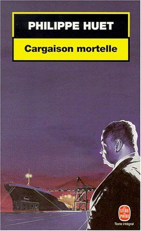 Cargaison mortelle - Philippe Huet