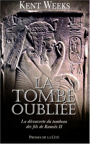 La tombe oubliée : La découverte du tombeau des fils de Ramsès II - Kent Weeks