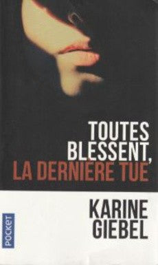 Toutes blessent, la dernière tue - Karine Giebel