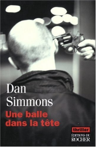 Une balle dans la tête - Dan Simmons