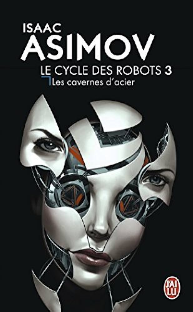 Le cycle des robots # 3 : Les cavernes d'acier - Isaac Asimov