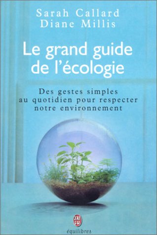 Équilibre : Le grand guide de l'écologie : Des gestes simples au quotidien pour respecter notre environnement - Sarah Callard