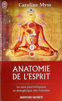 Anatomie de l'esprit : Le sens psychologique et énergétique des maladies - Caroline Myss