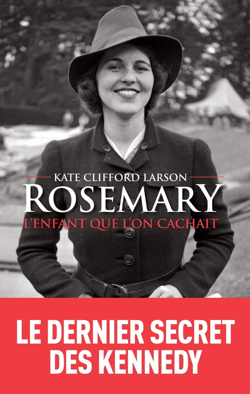 Rosemary, l'enfant que l'on cachait - Kate Clifford Larson